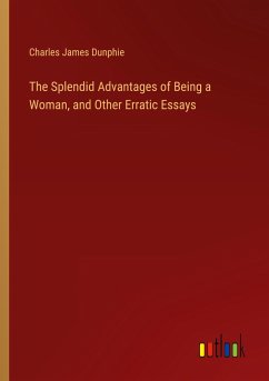The Splendid Advantages of Being a Woman, and Other Erratic Essays