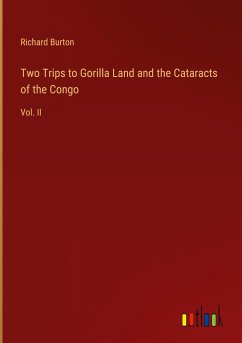 Two Trips to Gorilla Land and the Cataracts of the Congo - Burton, Richard