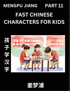 Fast Chinese Characters for Kids (Part 11) - Easy Mandarin Chinese Character Recognition Puzzles, Simple Mind Games to Fast Learn Reading Simplified Characters - Jiang, Mengpu