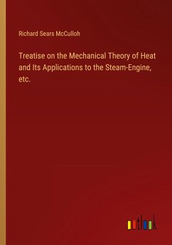 Treatise on the Mechanical Theory of Heat and Its Applications to the Steam-Engine, etc.