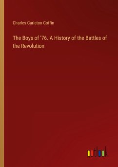 The Boys of '76. A History of the Battles of the Revolution - Coffin, Charles Carleton