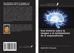 Una historia sobre la imagen y el metabolismo de la esquizofrenia - Perssom, Bertil R. R.