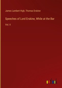 Speeches of Lord Erskine, While at the Bar - High, James Lambert; Erskine, Thomas