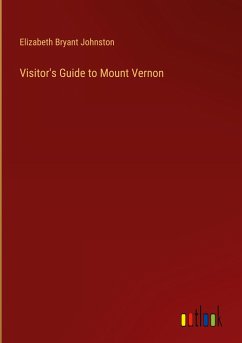 Visitor's Guide to Mount Vernon - Johnston, Elizabeth Bryant