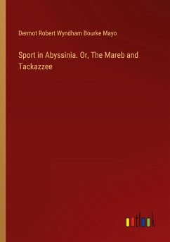 Sport in Abyssinia. Or, The Mareb and Tackazzee