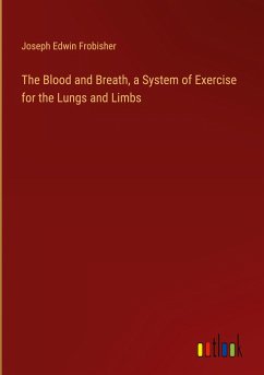 The Blood and Breath, a System of Exercise for the Lungs and Limbs