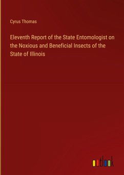 Eleventh Report of the State Entomologist on the Noxious and Beneficial Insects of the State of Illinois