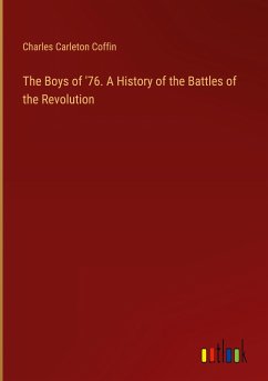 The Boys of '76. A History of the Battles of the Revolution