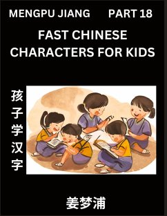Fast Chinese Characters for Kids (Part 18) - Easy Mandarin Chinese Character Recognition Puzzles, Simple Mind Games to Fast Learn Reading Simplified Characters - Jiang, Mengpu