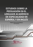 Estudios sobre la persuasión en el lenguaje académico de especialidad en español y en inglés