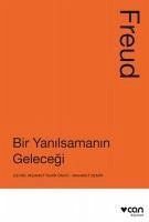 Bir Yanilsamanin Gelecegi - Freud, Sigmund