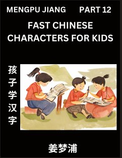 Fast Chinese Characters for Kids (Part 12) - Easy Mandarin Chinese Character Recognition Puzzles, Simple Mind Games to Fast Learn Reading Simplified Characters - Jiang, Mengpu