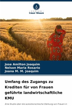 Umfang des Zugangs zu Krediten für von Frauen geführte landwirtschaftliche KMU - Joaquim, Jose Amilton;Rosário, Nelson Maria;Joaquim, Joana M. M.