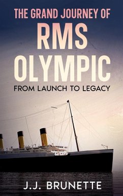 The Grand Journey of RMS Olympic - Brunette, J. J.