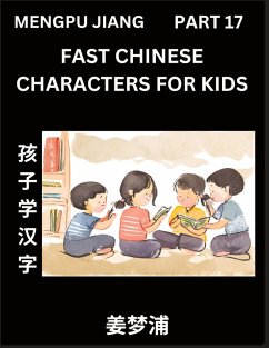 Fast Chinese Characters for Kids (Part 17) - Easy Mandarin Chinese Character Recognition Puzzles, Simple Mind Games to Fast Learn Reading Simplified Characters - Jiang, Mengpu