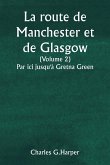 La route de Manchester et de Glasgow (Volume 2) Par ici jusqu'à Gretna Green
