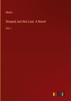 Strayed, but Not Lost. A Novel