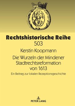 Die Wurzeln der Mindener Stadtrechtsreformation von 1613 - Koopmann, Kerstin