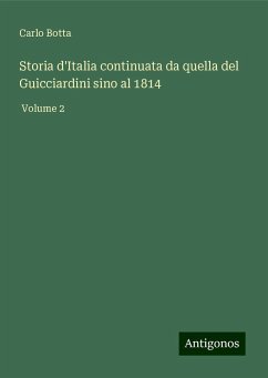 Storia d'Italia continuata da quella del Guicciardini sino al 1814 - Botta, Carlo