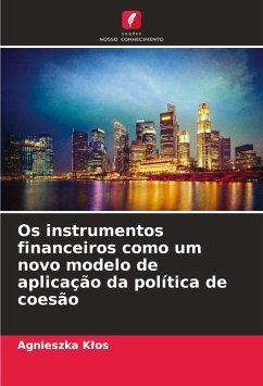 Os instrumentos financeiros como um novo modelo de aplicação da política de coesão - Klos, Agnieszka