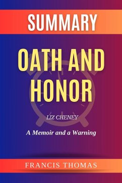 Summary of Oath and Honor by Liz Cheney:A Memoir and a Warning (eBook, ePUB) - francis, thomas