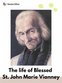 The Life Of Blessed St. John Marie Vianney (eBook, ePUB) - Anonymous