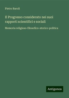 Il Progresso considerato nei suoi rapporti scientifici e sociali - Baroli, Pietro