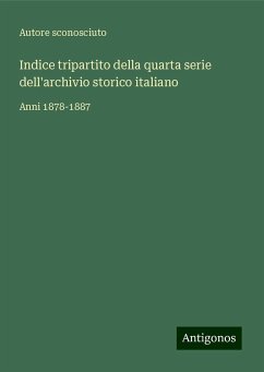 Indice tripartito della quarta serie dell'archivio storico italiano - Autore sconosciuto