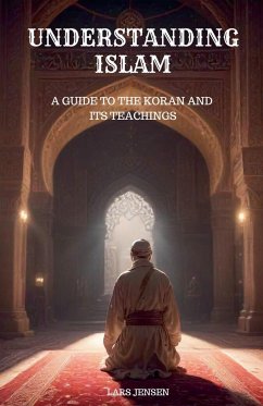 Understanding Islam - A Guide to the Koran and Its Teachings - Jensen, Lars