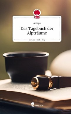 Das Tagebuch der Alpträume. Life is a Story - story.one - Amaya