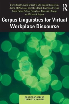 Corpus Linguistics for Virtual Workplace Discourse - Knight, Dawn (Cardiff University, UK); O'Keeffe, Anne (University of Limerick, Ireland); Fitzgerald, Christopher