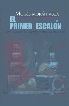 El primer escalón. Una selección de mis primeros relatos. - Vega, Moisés Morán