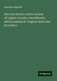Discorso istorico-critico intorno all'origine vicende e decadimento dell'Accademia de' Dogliosi della citta di Avellino