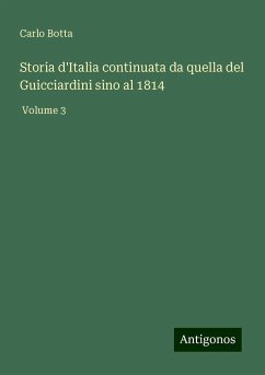 Storia d'Italia continuata da quella del Guicciardini sino al 1814 - Botta, Carlo