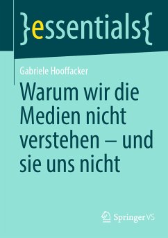 Warum wir die Medien nicht verstehen - und sie uns nicht (eBook, PDF) - Hooffacker, Gabriele