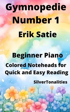 Gymnopedie Number 1 Beginner Piano Sheet Music with Colored Notation (fixed-layout eBook, ePUB) - Satie, Erik; SilverTonalities