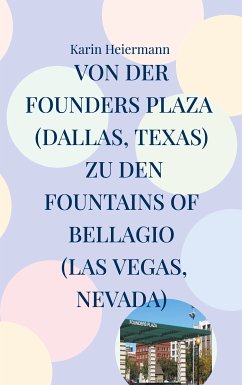 Von der Founders Plaza (Dallas, Texas) zu den Fountains of Bellagio (Las Vegas, Nevada) (eBook, ePUB) - Heiermann, Karin