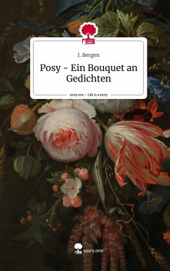 Posy - Ein Bouquet an Gedichten. Life is a Story - story.one - Bergen, J.