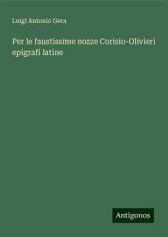 Per le faustissime nozze Corisio-Olivieri epigrafi latine - Gera, Luigi Antonio