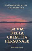 La Via della Crescita Personale: Dieci Fondamenta per una Vita Soddisfacente (eBook, ePUB)