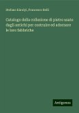 Catalogo della collezione di pietre usate dagli antichi per costruire ed adornare le loro fabbriche