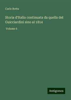 Storia d'Italia continuata da quella del Guicciardini sino al 1814 - Botta, Carlo