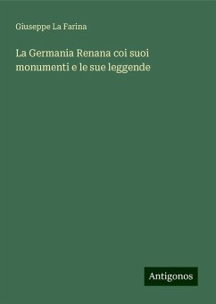 La Germania Renana coi suoi monumenti e le sue leggende - Farina, Giuseppe La