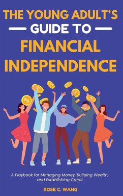 The Young Adult's Guide to Financial Independence - Wang, Rose C.