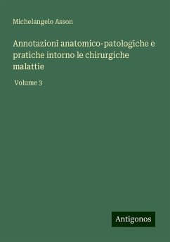 Annotazioni anatomico-patologiche e pratiche intorno le chirurgiche malattie - Asson, Michelangelo