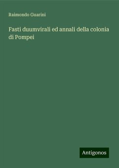 Fasti duumvirali ed annali della colonia di Pompei - Guarini, Raimondo