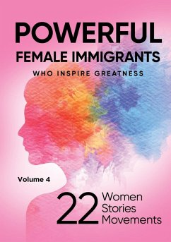 POWERFUL FEMALE IMMIGRANTS Who Inspire Greatness Volume 4 - Capezzuoli, Lisa; Concha Thia, Mary Chries; Daffren, Jennifer