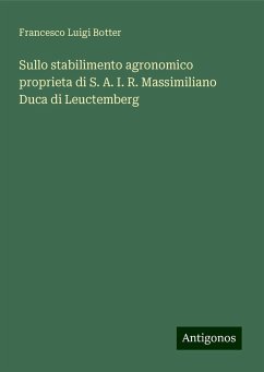 Sullo stabilimento agronomico proprieta di S. A. I. R. Massimiliano Duca di Leuctemberg - Botter, Francesco Luigi