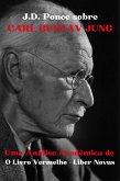 J.D. Ponce sobre Carl Gustav Jung: Uma Análise Acadêmica de O Livro Vermelho - Liber Novus (eBook, ePUB)