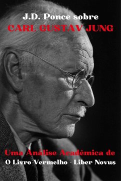 J.D. Ponce sobre Carl Gustav Jung: Uma Análise Acadêmica de O Livro Vermelho - Liber Novus (eBook, ePUB) - Ponce, J.D.